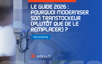 Le Guide 2026 : Pourquoi moderniser son transtockeur (plutôt que de le remplacer) ?