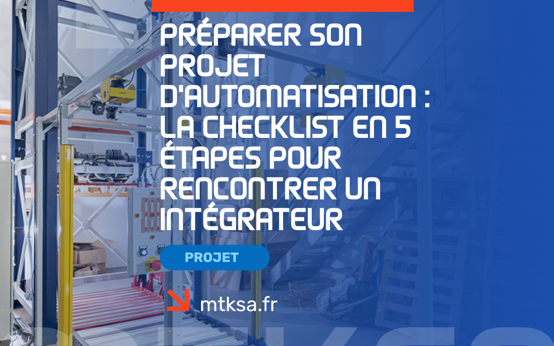 Préparer son projet d&rsquo;automatisation : La checklist en 5 étapes pour rencontrer un intégrateur