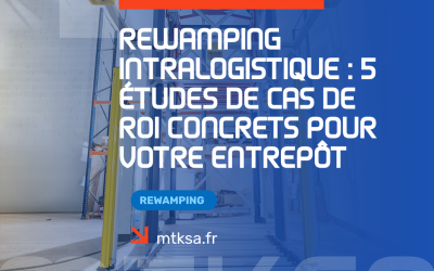 Rewamping intralogistique : 5 Études de Cas de ROI concrets pour votre entrepôt